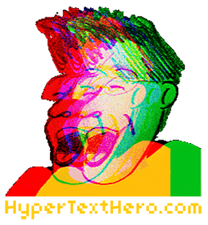 A drawing of HyperTextHero laughing modified with high GIF filter. Has HyperTextHero.com in pixel font enlarged to In Real Life size.